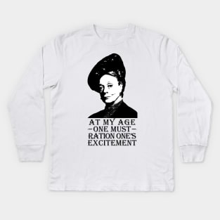 At my age one must Ration one's Excitement Kids Long Sleeve T-Shirt